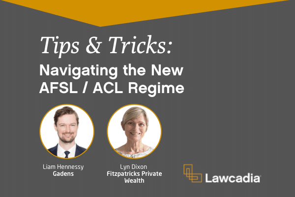Tips & Tricks To Navigating The New AFSL / ACL Regime